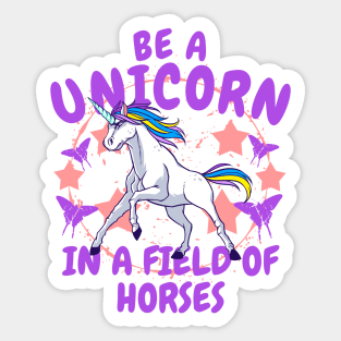 Be A Unicorn In A Field Of Horses Sticker